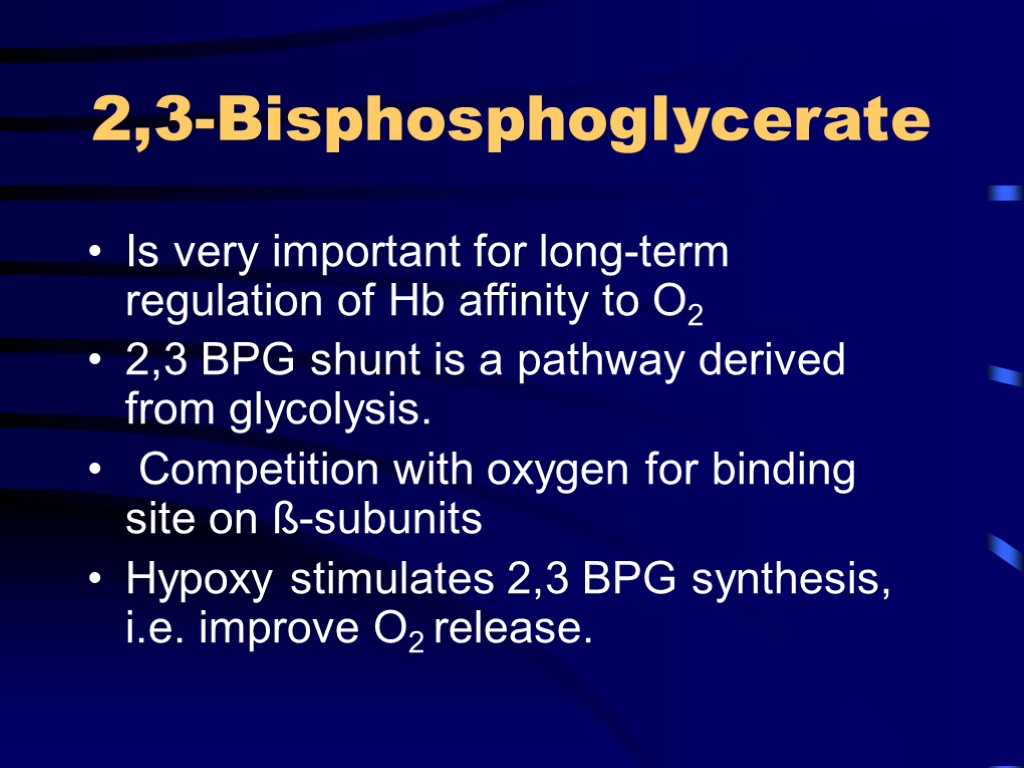 2,3-Bisphosphoglycerate Is very important for long-term regulation of Hb affinity to O2 2,3 BPG
